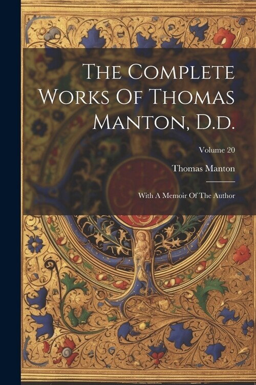 The Complete Works Of Thomas Manton, D.d.: With A Memoir Of The Author; Volume 20 (Paperback)