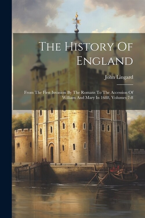 The History Of England: From The First Invasion By The Romans To The Accession Of William And Mary In 1688, Volumes 7-8 (Paperback)