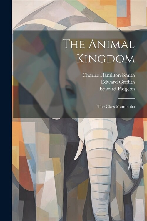 The Animal Kingdom: The Class Mammalia (Paperback)