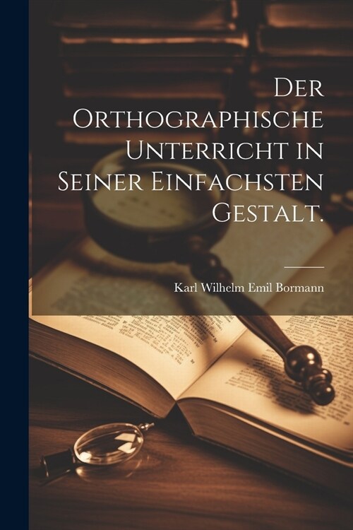 Der orthographische Unterricht in seiner einfachsten Gestalt. (Paperback)
