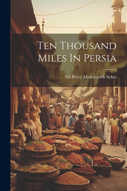 Ten Thousand Miles In Persia (Paperback)