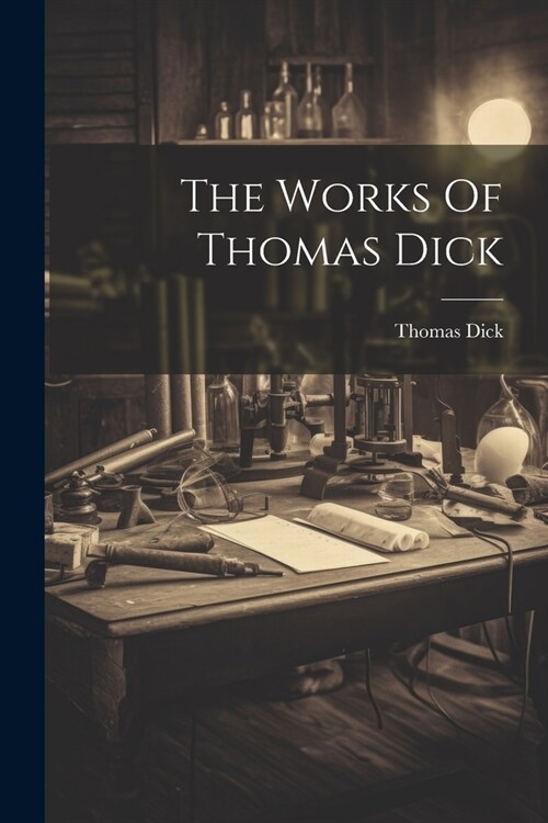 The Works Of Thomas Dick (Paperback)