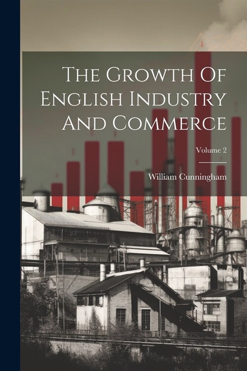 The Growth Of English Industry And Commerce; Volume 2 (Paperback)