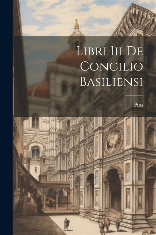 Libri Iii De Concilio Basiliensi (Paperback)