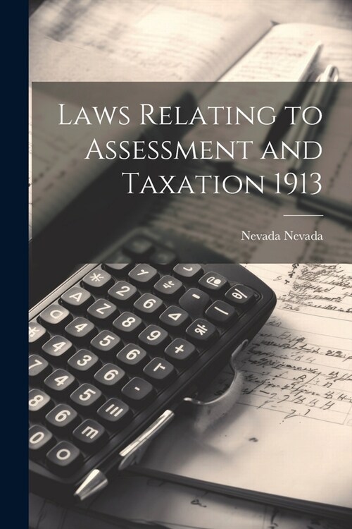 Laws Relating to Assessment and Taxation 1913 (Paperback)