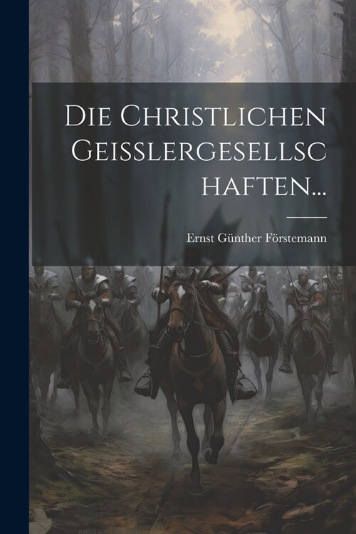 Die Christlichen Geisslergesellschaften... (Paperback)
