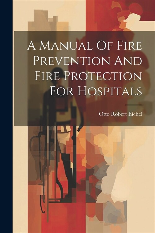 A Manual Of Fire Prevention And Fire Protection For Hospitals (Paperback)