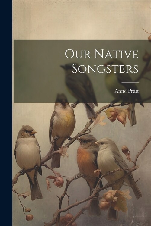 Our Native Songsters (Paperback)