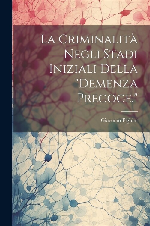 La Criminalit?Negli Stadi Iniziali Della demenza Precoce. (Paperback)