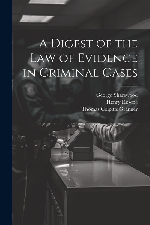 A Digest of the Law of Evidence in Criminal Cases (Paperback)