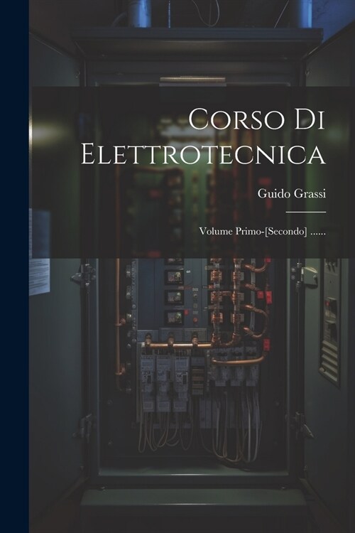 Corso Di Elettrotecnica: Volume Primo-[secondo] ...... (Paperback)