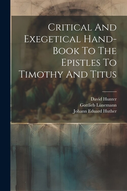 Critical And Exegetical Hand-book To The Epistles To Timothy And Titus (Paperback)