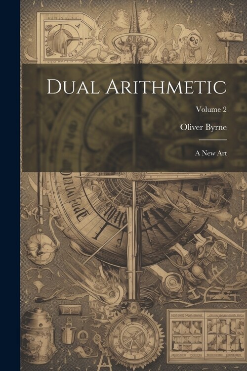 Dual Arithmetic: A New Art; Volume 2 (Paperback)