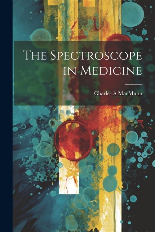 The Spectroscope in Medicine (Paperback)