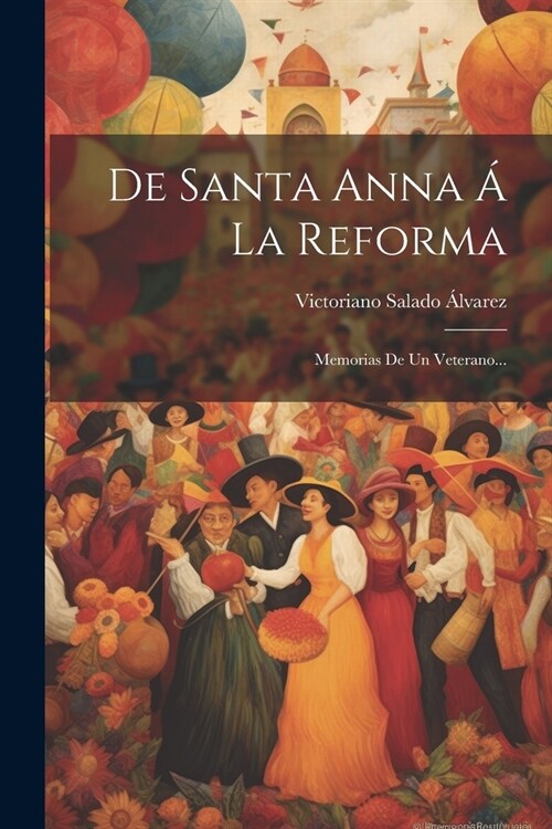 De Santa Anna ?La Reforma: Memorias De Un Veterano... (Paperback)