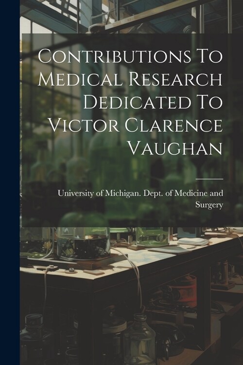 Contributions To Medical Research Dedicated To Victor Clarence Vaughan (Paperback)