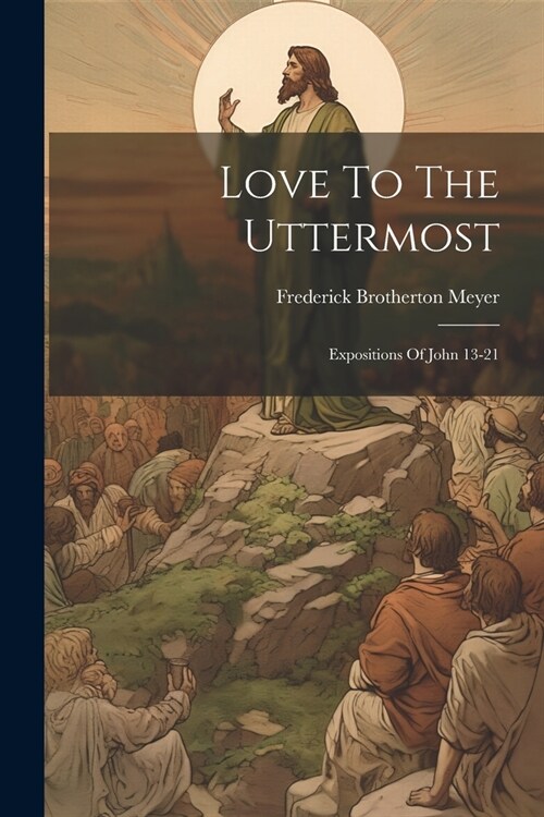 Love To The Uttermost: Expositions Of John 13-21 (Paperback)