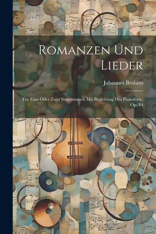 Romanzen Und Lieder: F? Eine Oder Zwei Singstimmen Mit Begleitung Des Pianoforte, Op. 84 (Paperback)