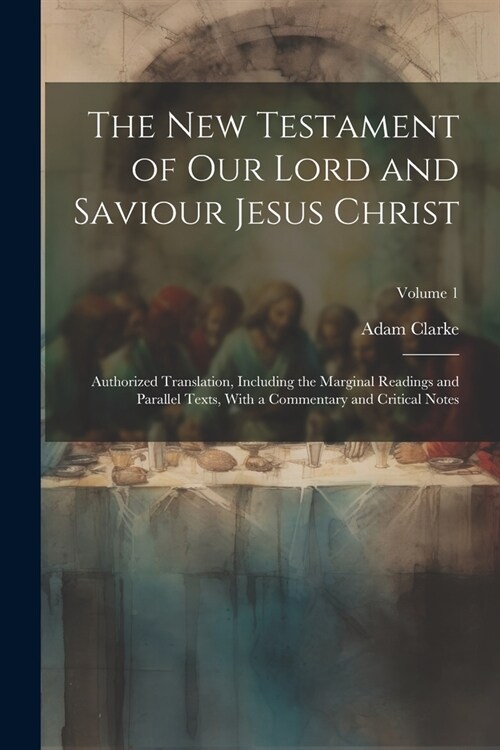 The New Testament of our Lord and Saviour Jesus Christ: Authorized Translation, Including the Marginal Readings and Parallel Texts, With a Commentary (Paperback)