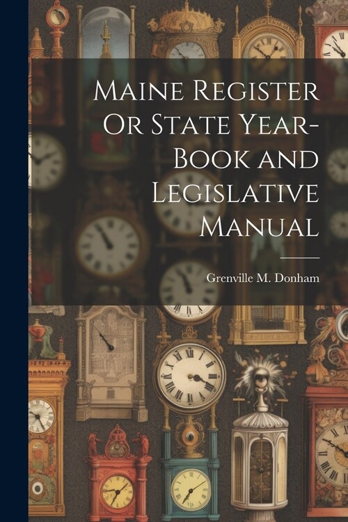Maine Register Or State Year-Book and Legislative Manual (Paperback)