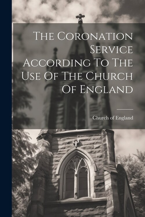 The Coronation Service According To The Use Of The Church Of England (Paperback)