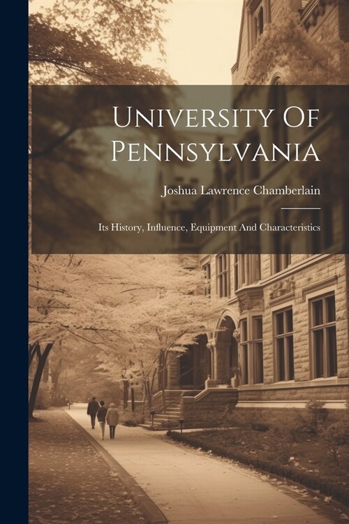 University Of Pennsylvania: Its History, Influence, Equipment And Characteristics (Paperback)