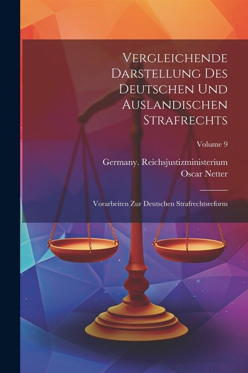 Vergleichende Darstellung Des Deutschen Und Auslandischen Strafrechts: Vorarbeiten Zur Deutschen Strafrechtsreform; Volume 9 (Paperback)