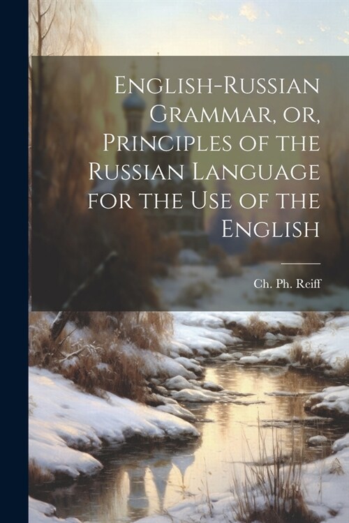 English-Russian Grammar, or, Principles of the Russian Language for the Use of the English (Paperback)