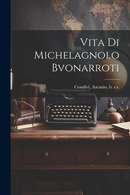 Vita di Michelagnolo Bvonarroti (Paperback)