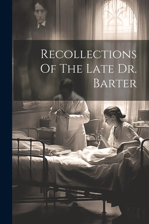 Recollections Of The Late Dr. Barter (Paperback)