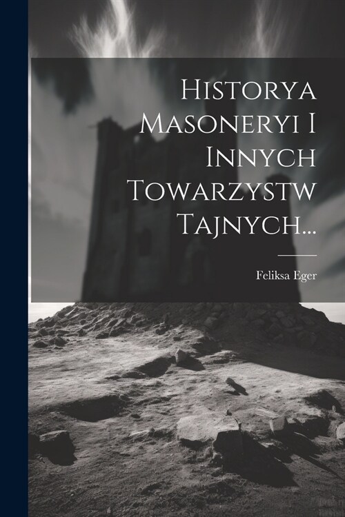 Historya Masoneryi I Innych Towarzystw Tajnych... (Paperback)
