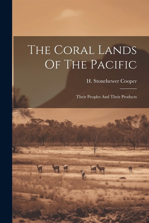 The Coral Lands Of The Pacific: Their Peoples And Their Products (Paperback)