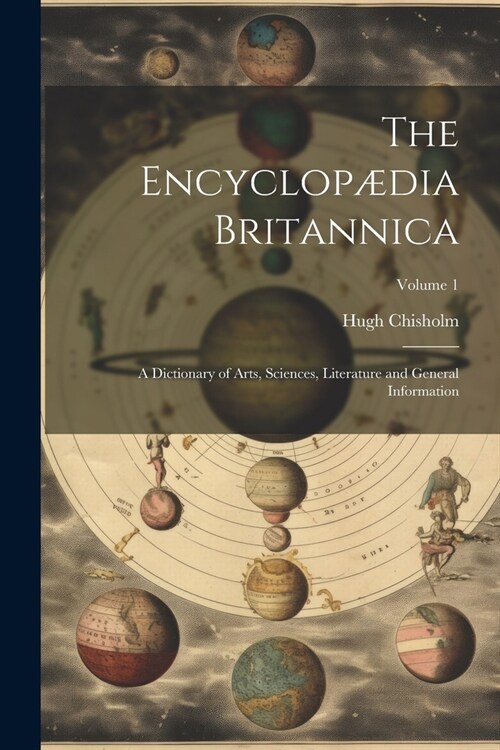 The Encyclop?ia Britannica: A Dictionary of Arts, Sciences, Literature and General Information; Volume 1 (Paperback)