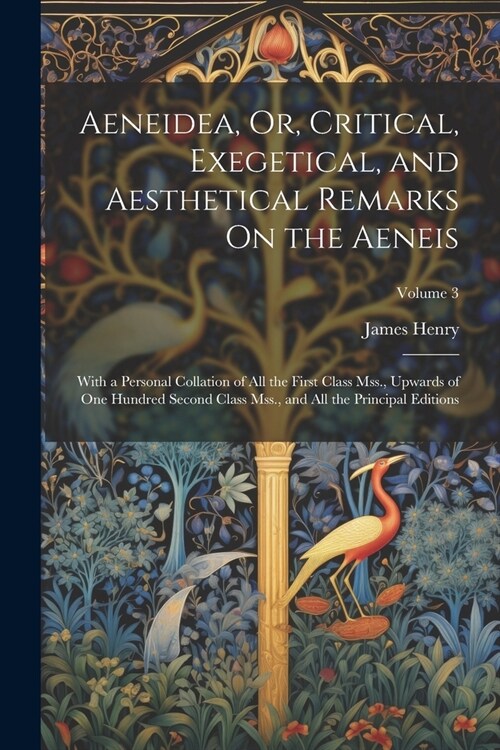 Aeneidea, Or, Critical, Exegetical, and Aesthetical Remarks On the Aeneis: With a Personal Collation of All the First Class Mss., Upwards of One Hundr (Paperback)