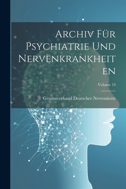 Archiv F? Psychiatrie Und Nervenkrankheiten; Volume 19 (Paperback)