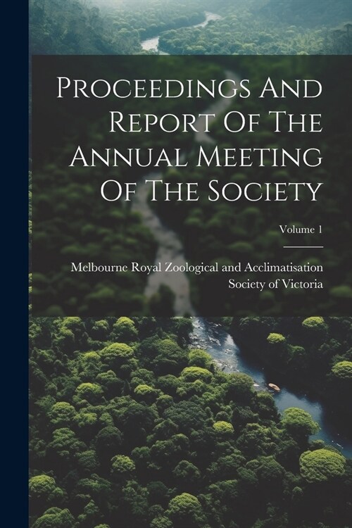 Proceedings And Report Of The Annual Meeting Of The Society; Volume 1 (Paperback)