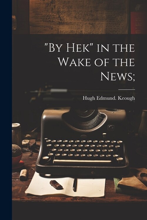 By Hek in the Wake of the News; (Paperback)