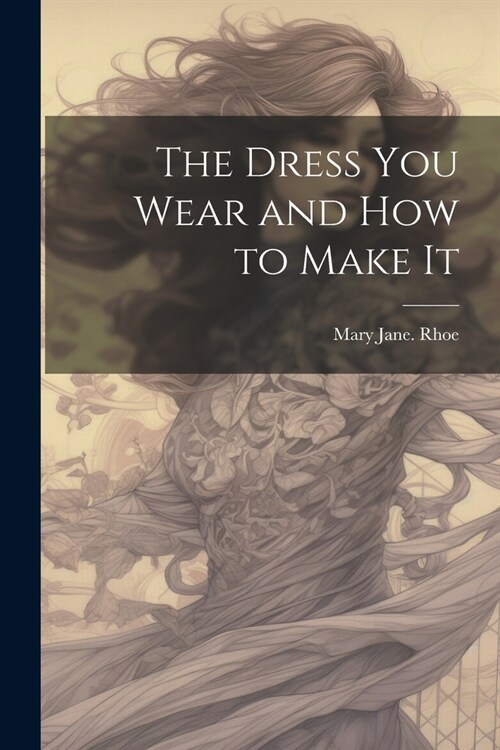 The Dress you Wear and how to Make It (Paperback)