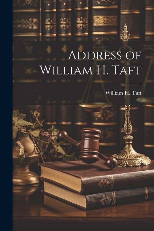 Address of William H. Taft (Paperback)