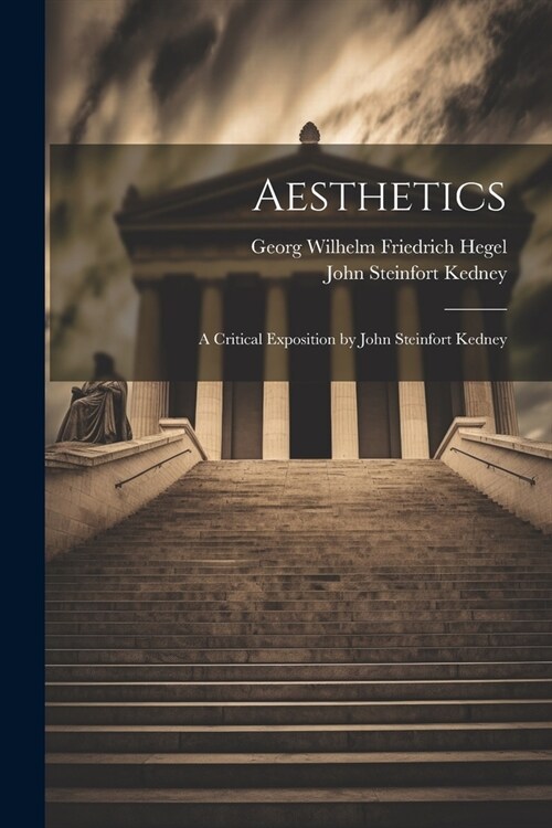 Aesthetics; a Critical Exposition by John Steinfort Kedney (Paperback)