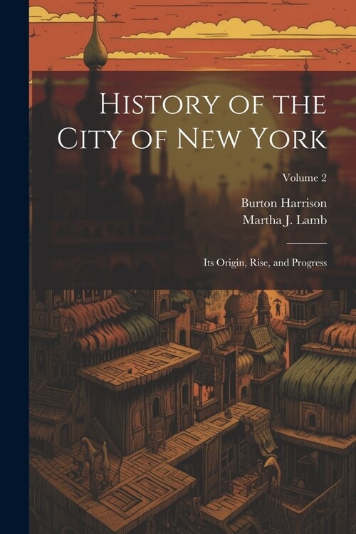 History of the City of New York: Its Origin, Rise, and Progress; Volume 2 (Paperback)