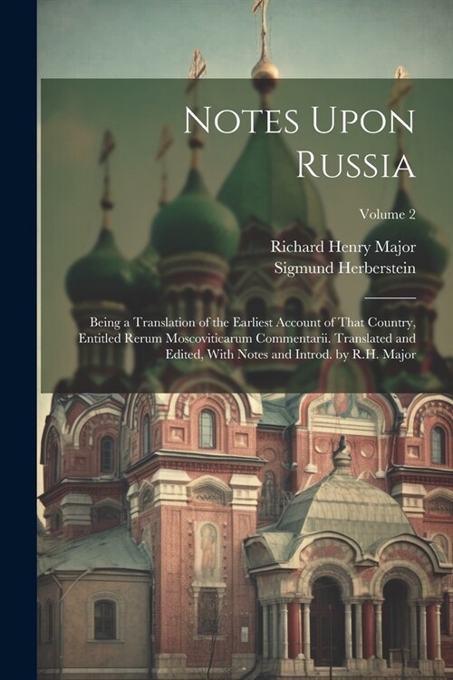 Notes Upon Russia: Being a Translation of the Earliest Account of That Country, Entitled Rerum Moscoviticarum Commentarii. Translated and (Paperback)