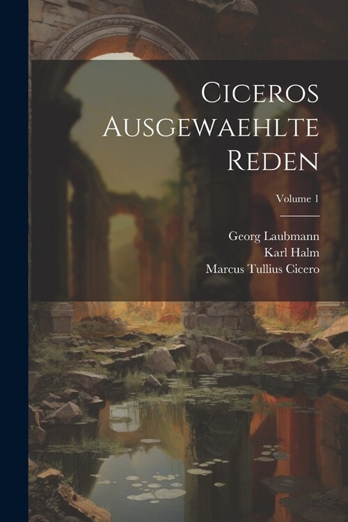 Ciceros Ausgewaehlte Reden; Volume 1 (Paperback)