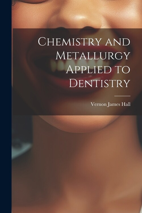 Chemistry and Metallurgy Applied to Dentistry (Paperback)