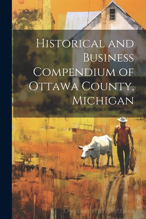 Historical and Business Compendium of Ottawa County, Michigan (Paperback)