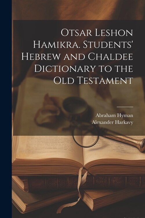 Otsar Leshon Hamikra. Students Hebrew and Chaldee Dictionary to the Old Testament (Paperback)