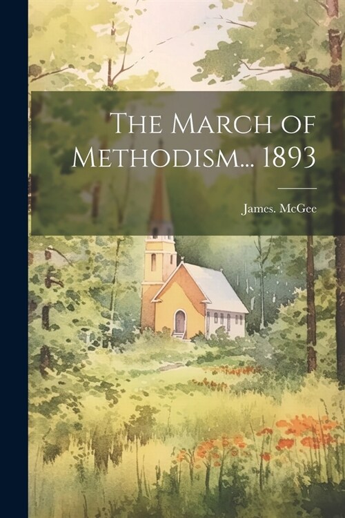 The March of Methodism... 1893 (Paperback)