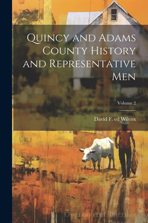 Quincy and Adams County History and Representative Men; Volume 2 (Paperback)