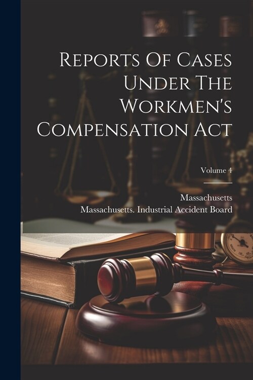 Reports Of Cases Under The Workmens Compensation Act; Volume 4 (Paperback)