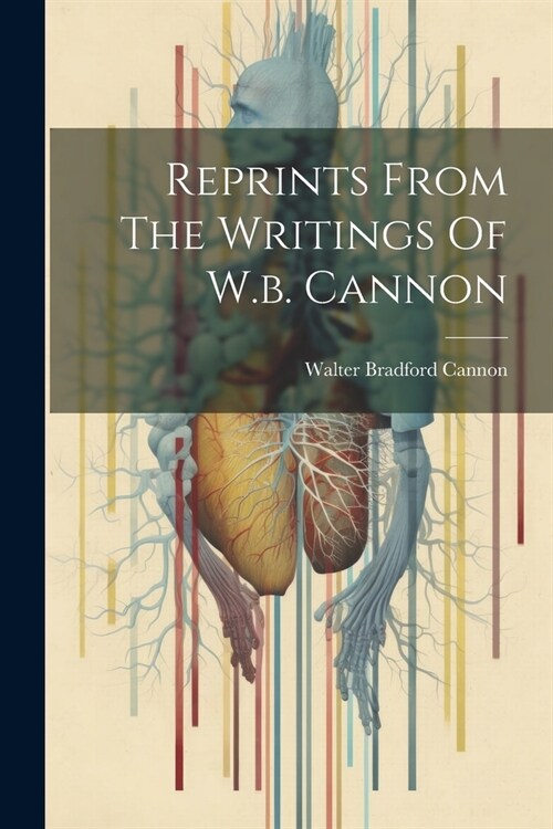 Reprints From The Writings Of W.b. Cannon (Paperback)